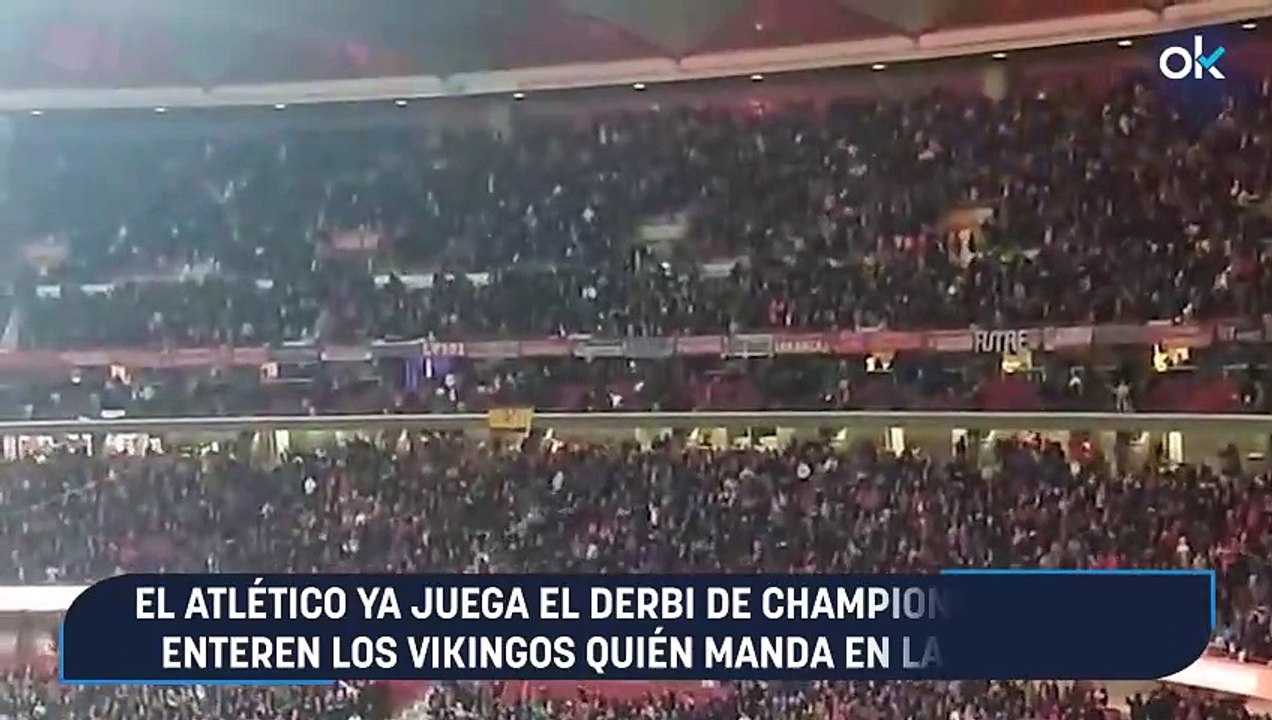 El Atlético ya juega el derbi de Champions: "Que se enteren los vikingos quién manda en la capital"