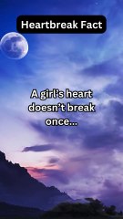 A girl’s heart doesn’t break once..