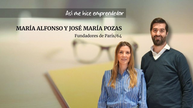 Así me hice emprendedor: María Alfonso y José María Pozas, fundadores de París/64