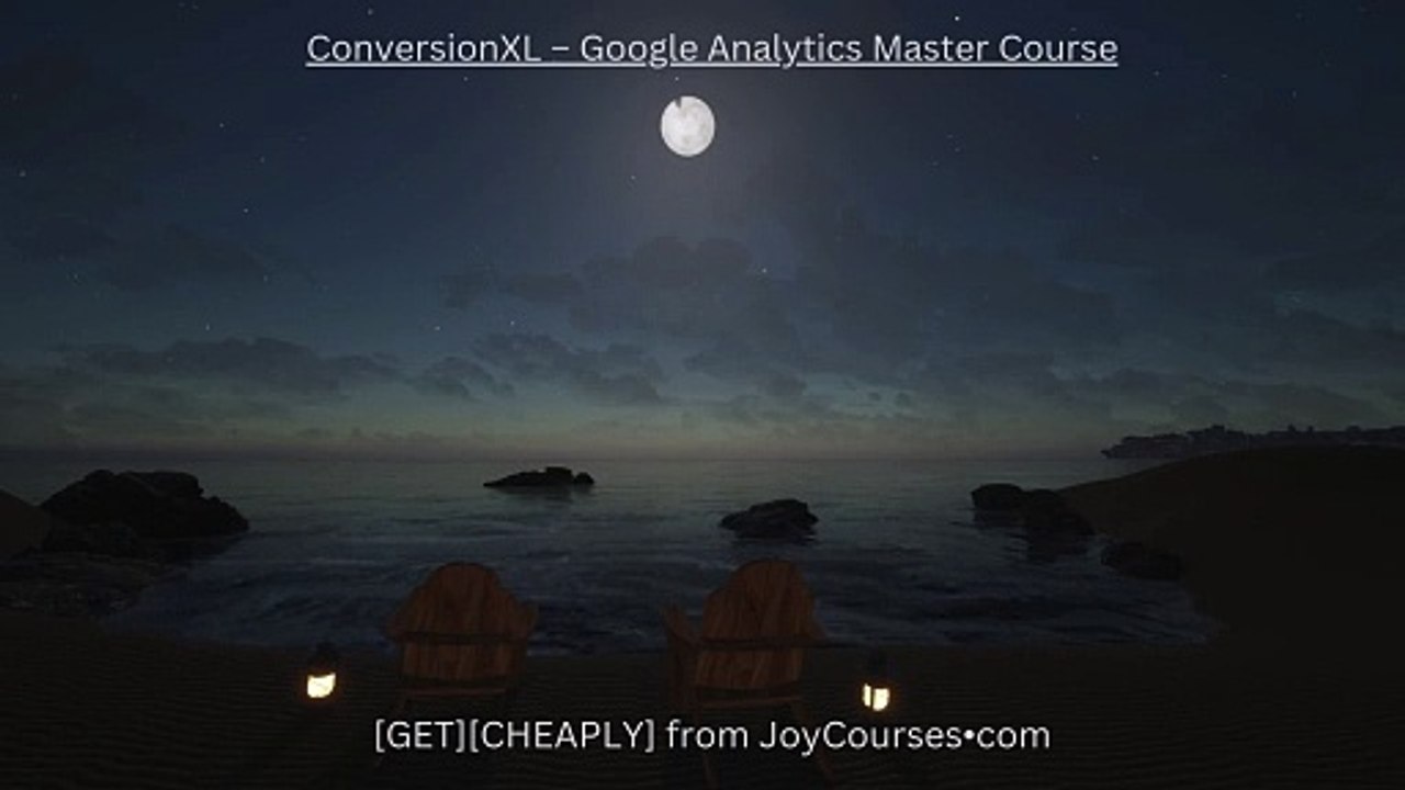 (JOYCOURSES•COM)( C  h e a p ) ConversionXL – Google Analytics Master Course
