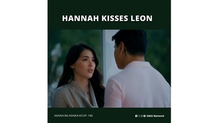 Asawa Ng Asawa Ko: Hannah kisses Leon (Episode 140)