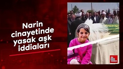 Narin cinayetinde yasak aşk iddiaları