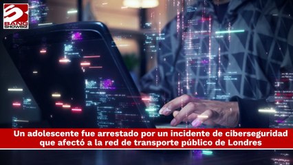Arrestan a adolescente por ciberataque al transporte de Londres