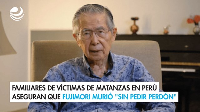 Familiares de víctimas de matanzas en Perú aseguran que Fujimori murió sin pedir perdón