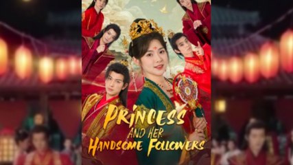 The Princess and Her Handsome Followers Full Eng sub