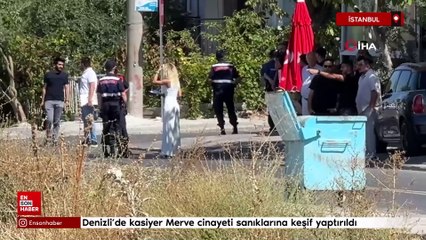 Denizli'de kasiyer Merve cinayeti sanıklarına keşif yaptırıldı