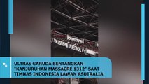 ULTRAS GARUDA BENTANGKAN KANJURUHAN MASSACRE 1312 SAAT TIMNAS INDONESIA LAWAN ASUTRALIA