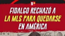 Álvaro FIDALGO rechazó ir a la MLS para QUEDARSE con América
