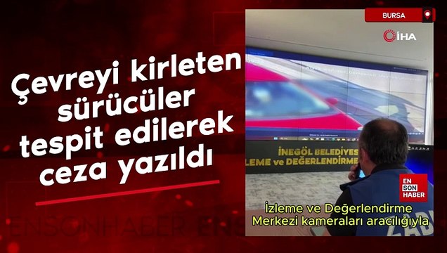 Bursa'da çevreyi kirleten sürücüler böyle tespit edilerek ceza yazıldı