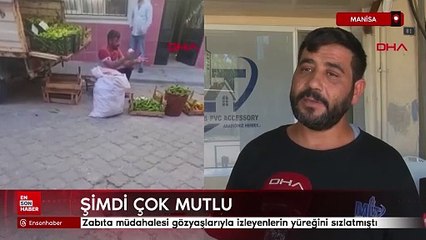 Manisa'da zabıta müdahalesi gözyaşlarıyla izleyenlerin yüreğini sızlatmıştı