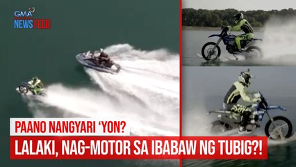 Paano nangyari ‘yon? Lalaki, nag-motor sa ibabaw ng tubig?! | GMA Integrated Newsfeed