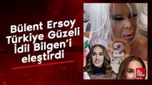 Bülent Ersoy, Türkiye Güzeli İdil Bilgen'i eleştirdi