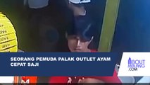 SEORANG PEMUDA MEMALAK OUTLET AYAM CEPAT SAJI DENGAN MEMINTA DUA POTONG AYAM