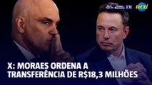 X: Mores ordena transfêrencia de R$18,3 milhões de empresas de Musk no Brasil