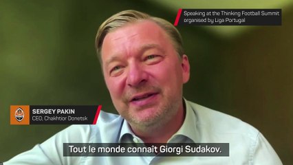 Pakin : "Sudakov vaut beaucoup plus que 40 millions"