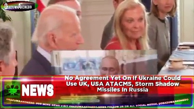 No Agreement Yet On If Ukraine Could Use UK, USA ATACMS, Storm Shadow Missiles In Russia ~ OsazuwaAkonedo