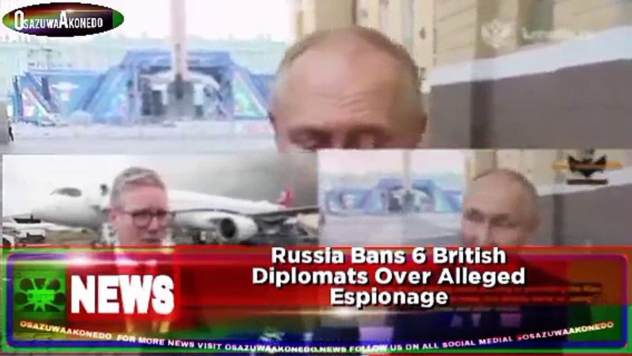 Russia Bans 6 British Diplomats Over Alleged Espionage ~ OsazuwaAkonedo