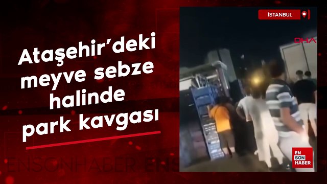 İstanbul Ataşehir'deki meyve sebze halinde park kavgası