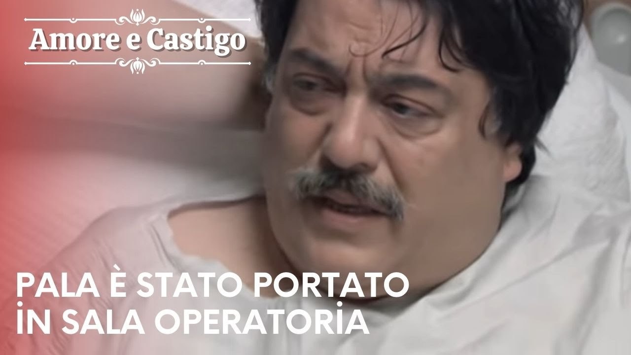Pala è stato portato in sala operatoria | Amore e Castigo - Episodio 23