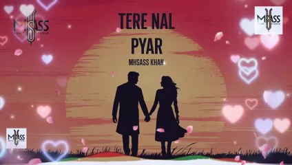 Tere Nal Pyar | Romantic Punjabi Song | Mhsass Khan || MHSASS STUDIO