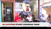 Bu çayevinde siyaset konuşmak yasak