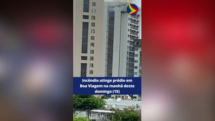 Incêndio atinge prédio em Boa Viagem na manhã deste domingo (15)