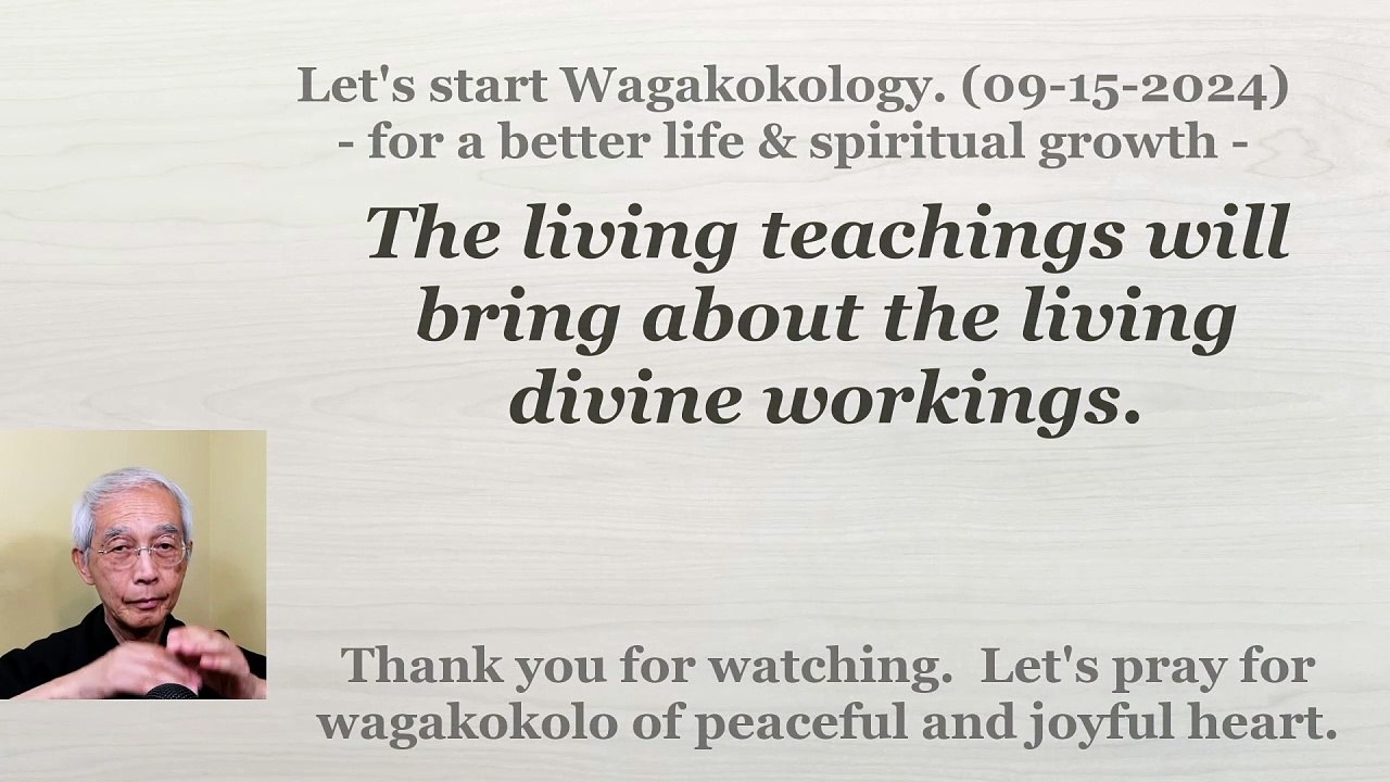 The living teachings will bring about the living divine workings. 09-15-2024