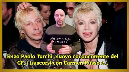 Enzo Paolo Turchi, nuovo coconcorrente del GF, i trascorsi con Carmen Russo e...