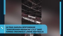 Ultras Garuda Bentangkan Spanduk Kanjuruhan Massacre 1312 Saat Laga Timnas Indonesia vs Australia