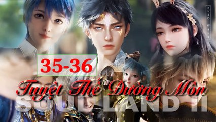Soul land 2  (斗罗大陆2) - Tuyệt thế đường môn - The Peerless Tang Clan - Tập 35-36