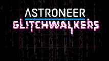 Astroneer Glitchwalkers Official Announcement Trailer