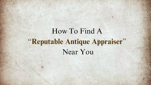 How to Find a Reputable Antique Appraiser Near You