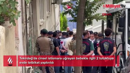 Tekirdağ'da cinsel istismara uğrayan bebekle ilgili evde tatbikat yaptırıldı