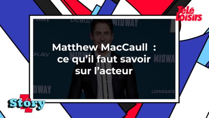 Matthew MacCaull : ce qu'il faut savoir sur l'acteur