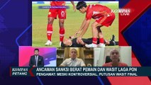 [FULL] Pengamat & Ketua Asosiasi Provinsi PSSI Sulteng soal Sanksi Berat Pemain & Wasit di Laga PON