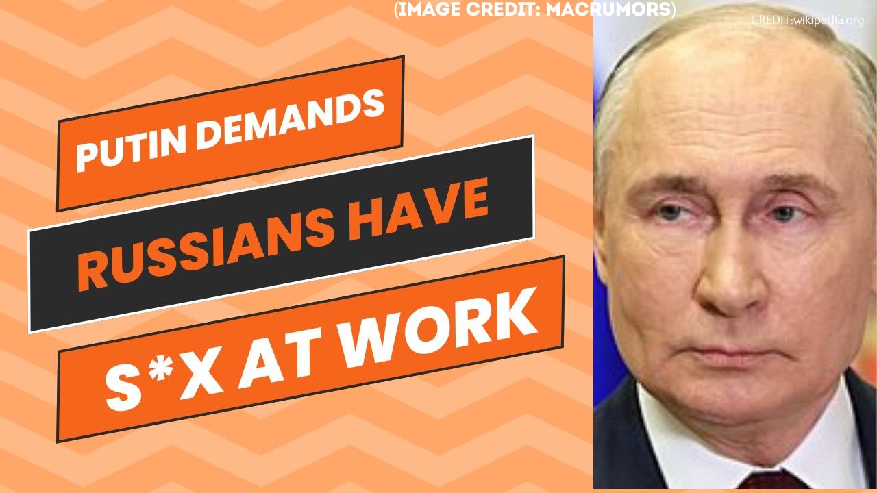 Putin’s Radical Plan: Sex at Work to Boost Russia’s Population!