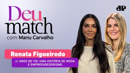 DEU MATCH #80 - 21 ANOS DE TIG: UMA HISTÓRIA DE MODA E EMPREENDEDORISMO COM RENATA FIGUEIREDO