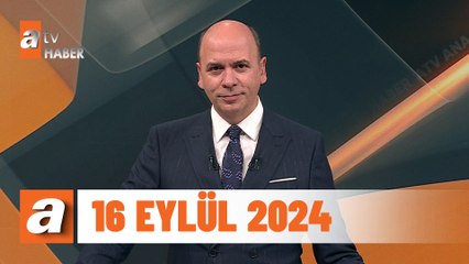atv Ana Haber | 16 Eylül 2024