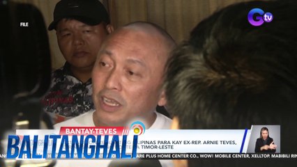 Extradition request ng Pilipinas para kay ex. Rep. Arnie Teves, diringgin muli sa korte sa Timor-Leste | Balitanghali