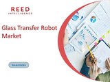 Glass Transfer Robot Market Size, Share & Trends Analysis Report