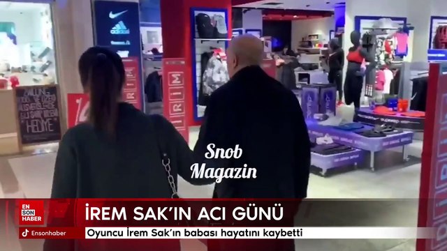 Oyuncu İrem Sak'ın babası hayatını kaybetti