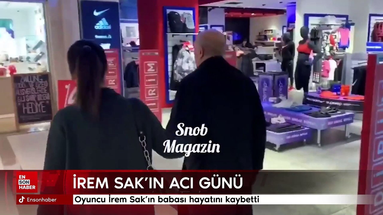 Oyuncu İrem Sak'ın babası hayatını kaybetti