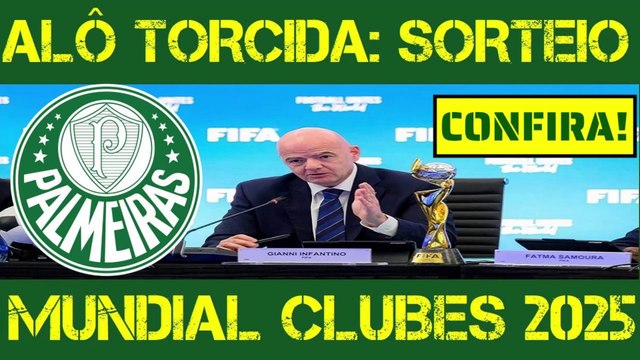 SORTEIO MUNDIAL CLUBES 2025 FASE DE GRUPOS! ULTIMAS NOTÍCIAS DO PALMEIRAS!
