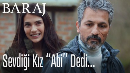 Sevdiği kız Nazım'a abi dedi- Baraj