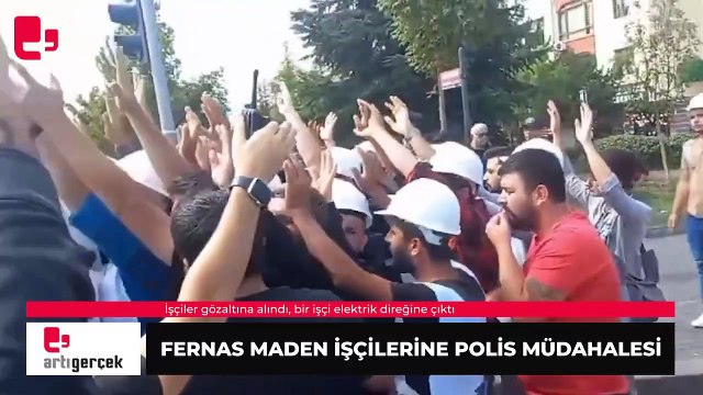 Fernas maden işçilerine polis müdahalesi: İşçiler gözaltına alındı, bir işçi elektrik direğine çıktı