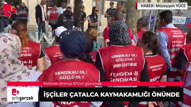 Polonez direnişi 61’inci gününde: İşçiler Çatalca Kaymakamlığı önünde | Haber: Müzeyyen YÜCE
