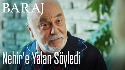 Nehir'e yalan söyledi  - Baraj