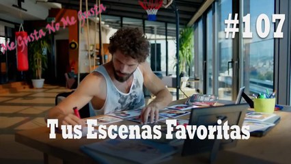 Tus Escenas Favoritas #107 - Me Gusta No Me Gusta