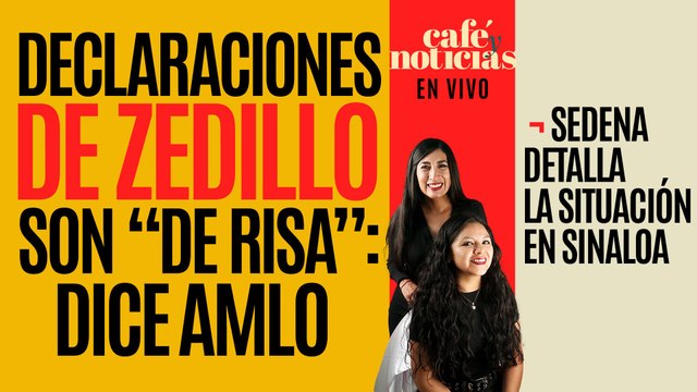 #EnVivo #CaféYNoticias¬ Críticas de Zedillo son “de risa”: AMLO ¬ Sedena detalla qué pasa en Sinaloa