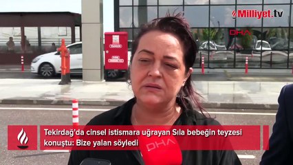Tekirdağ'da cinsel istismara uğrayan Sıla bebeğin teyzesi konuştu: Bize yalan söyledi